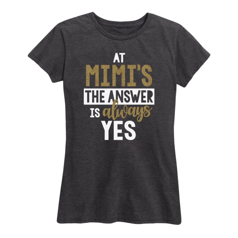 Answer Is Always Yes Mimis Sparkle Shirt Gifts for Women.jpg