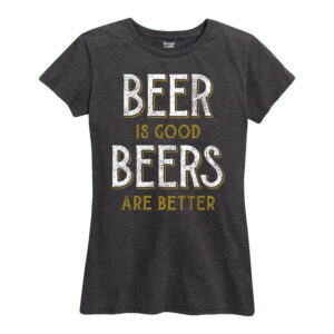 Beer Is Good Beers Are Better Shirt Gifts for Women.jpg