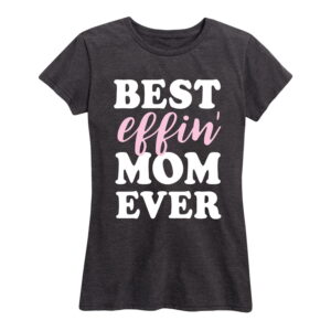 Best Effin Mom Ever Shirt Gifts for Women.jpg