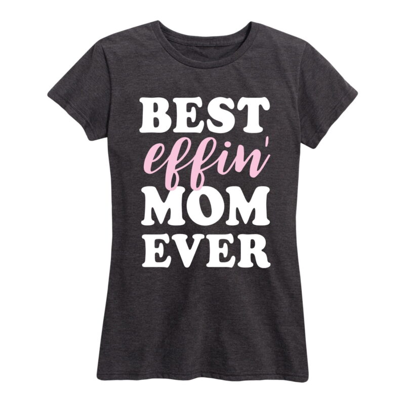Best Effin Mom Ever Shirt Gifts for Women.jpg
