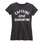 Caffeine And Quarantine Shirt Gifts for Women.jpg